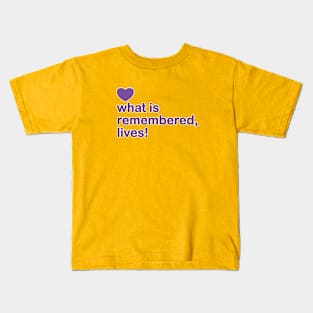 what is remembered, lives! — who is remembered, lives! Kids T-Shirt